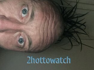 2hottowatch