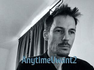 AnytimeUwant2