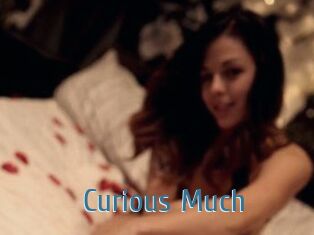 Curious_Much