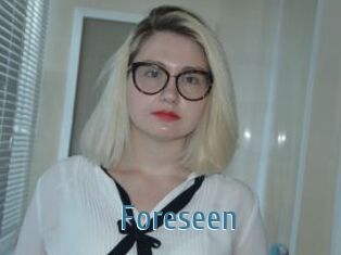 Foreseen