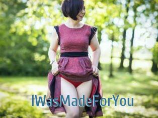 IWasMadeForYou