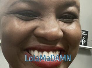 LolaMaDAMN