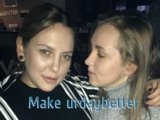 Make_urdaybetter