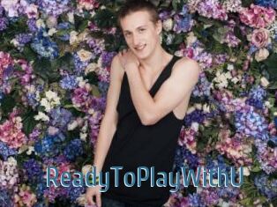 ReadyToPlayWithU