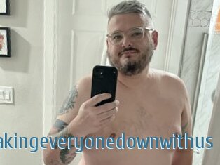 Takingeveryonedownwithus