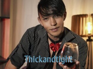 Thickandtight