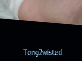 Tong2wisted