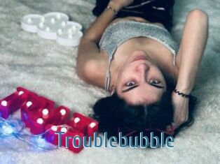 Troublebubble