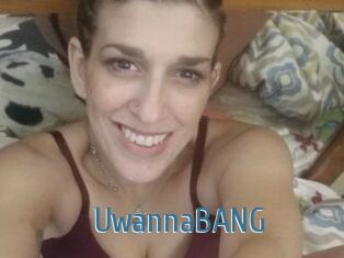 UwannaBANG