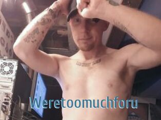 Weretoomuchforu